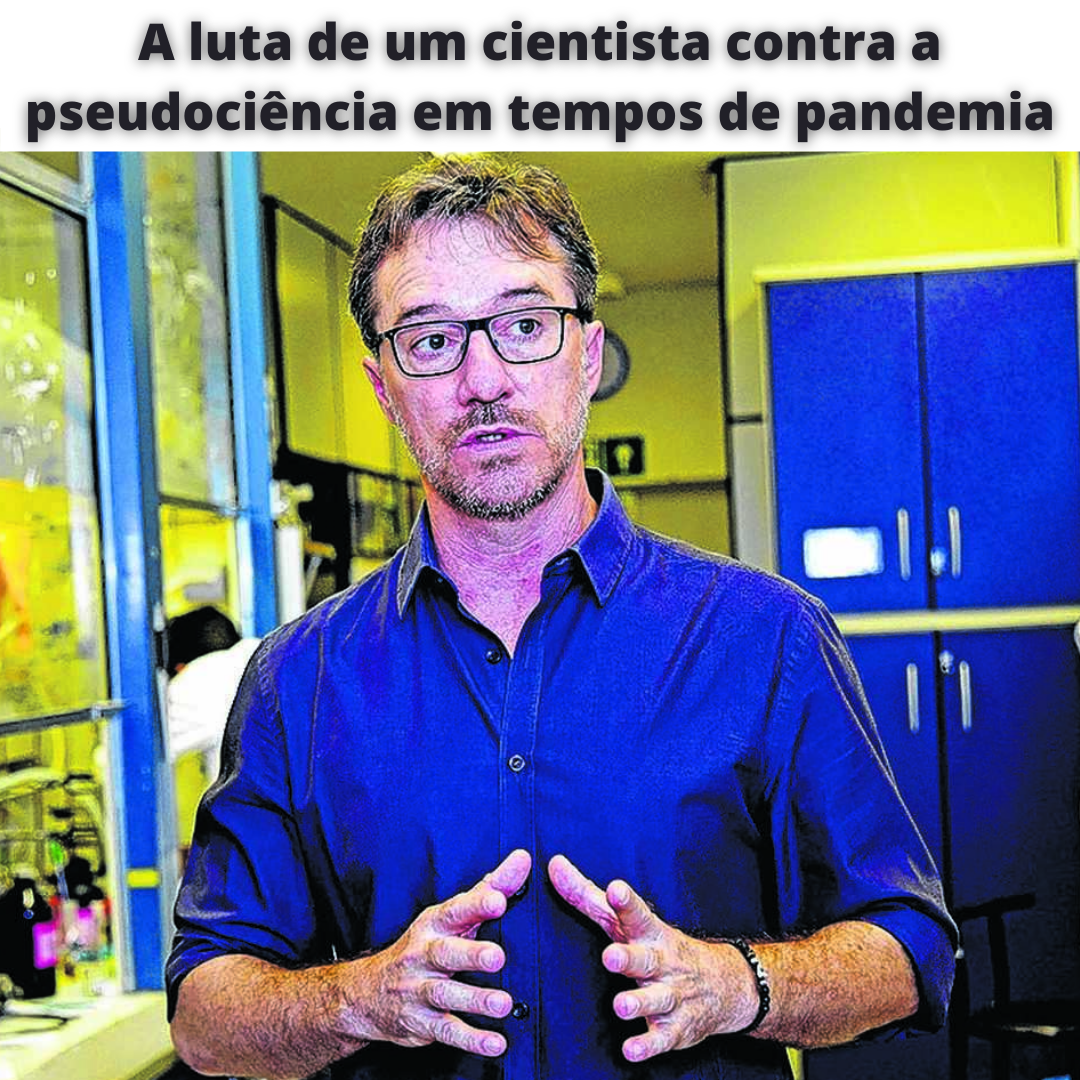 11.08.2021 Post A luta de um cientista contra a pseudociência em tempos de pandemia