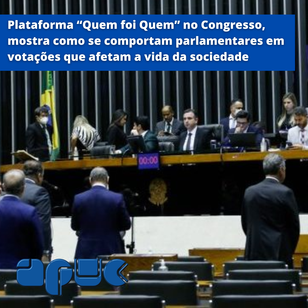 29.08.2022 POST plataforma Quem foi Quem no Congresso que mostra como se comportam deputados e senadores em votações que afetam a vida da sociedade